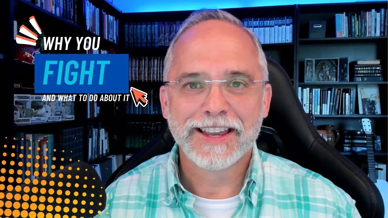 Why You Fight And What To Do About It
