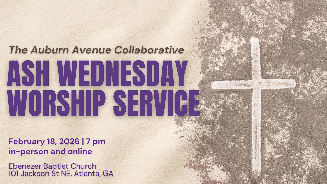 February 18, 2026 - Ash Wednesday Worship Service | Ebenezer Baptist Church, Atlanta GA