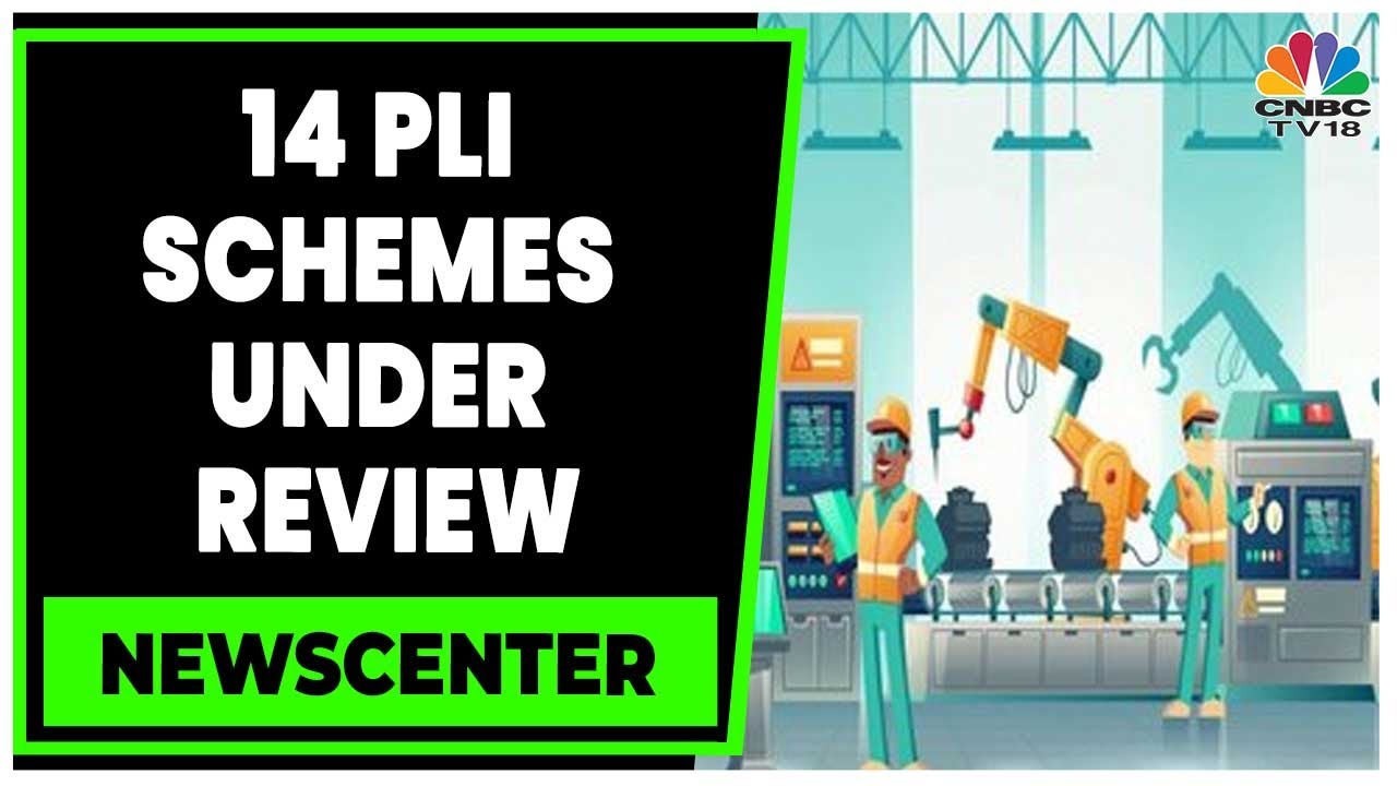Spotlight On The Government's Initiative To Review 14 PLI Schemes | Newscentre | CNBC-TV18