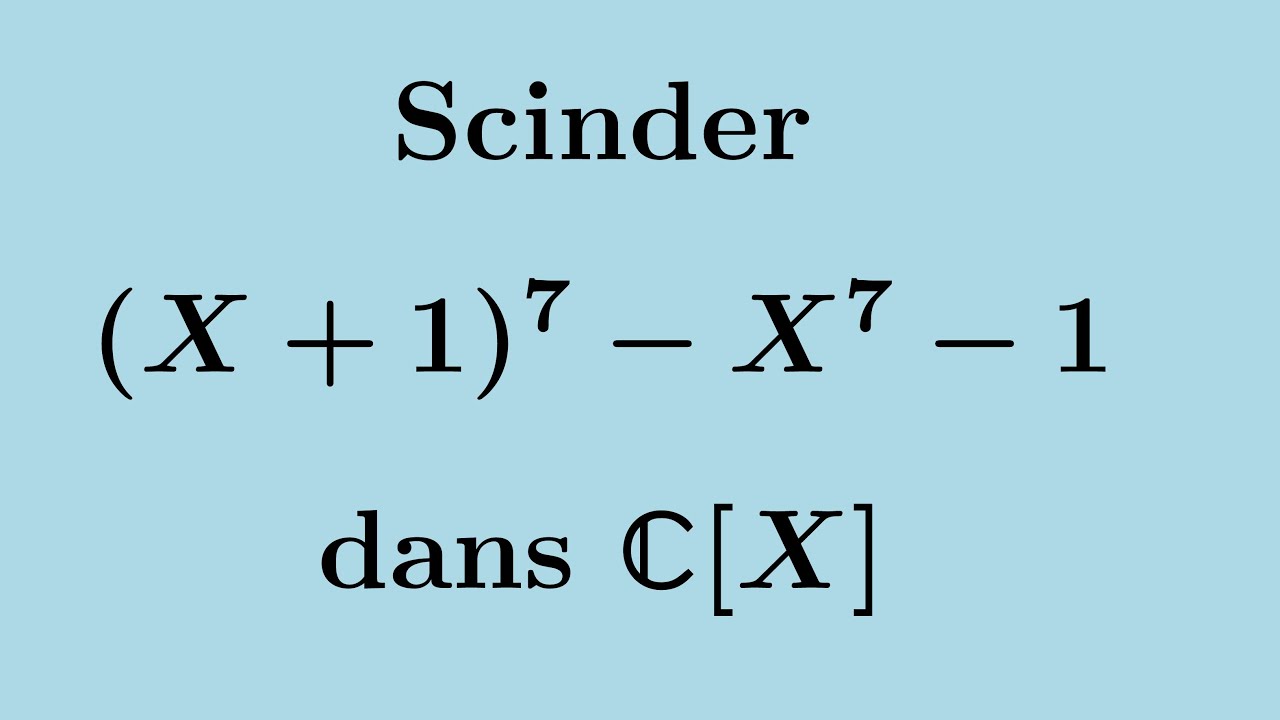 Scinder sur C le polynôme (X + 1)⁷ - X⁷ -1