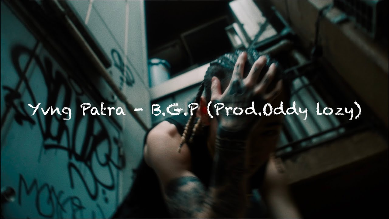 Yvng Patra - B.G.P (Prod.Oddy lozy) Music Video