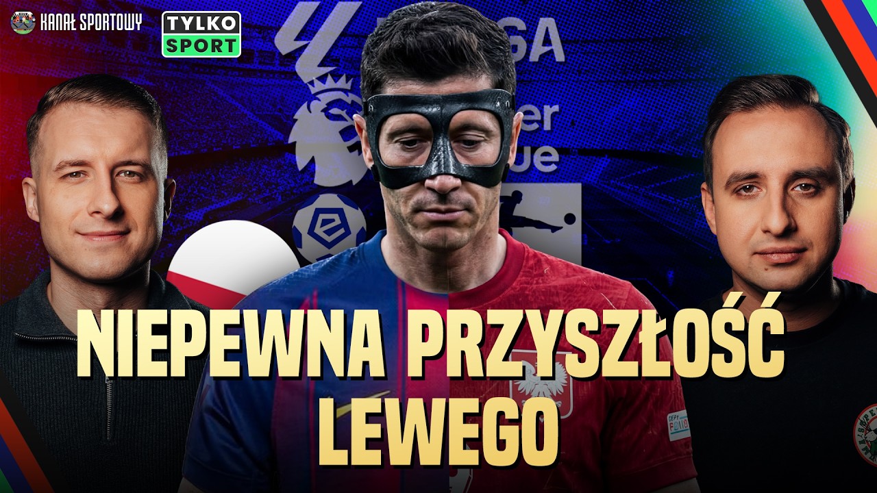 NIEPEWNA PRZYSZŁOŚĆ LEWANDOWSKIEGO | SŁAWIŃSKI, BORZĘCKI, SZCZYGIELSKI | TYLKO SPORT