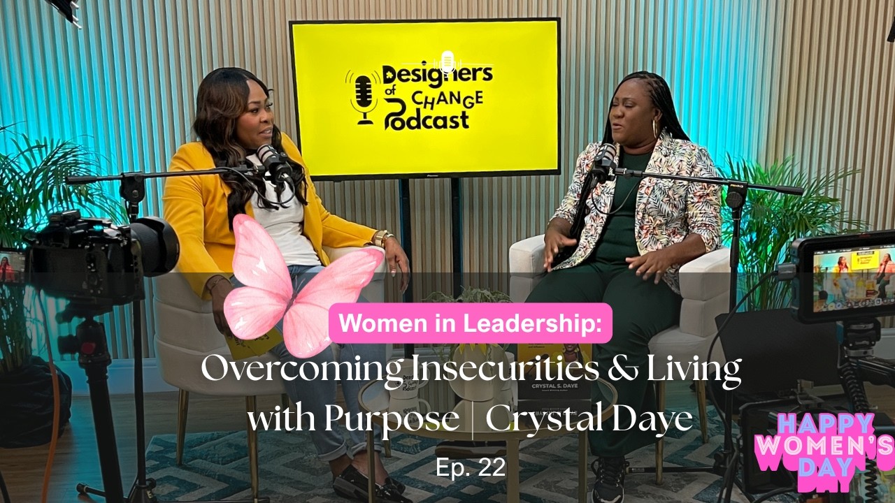 Women in Leadership: Overcoming Insecurities & Living with Purpose | Crystal Daye | Ep 22