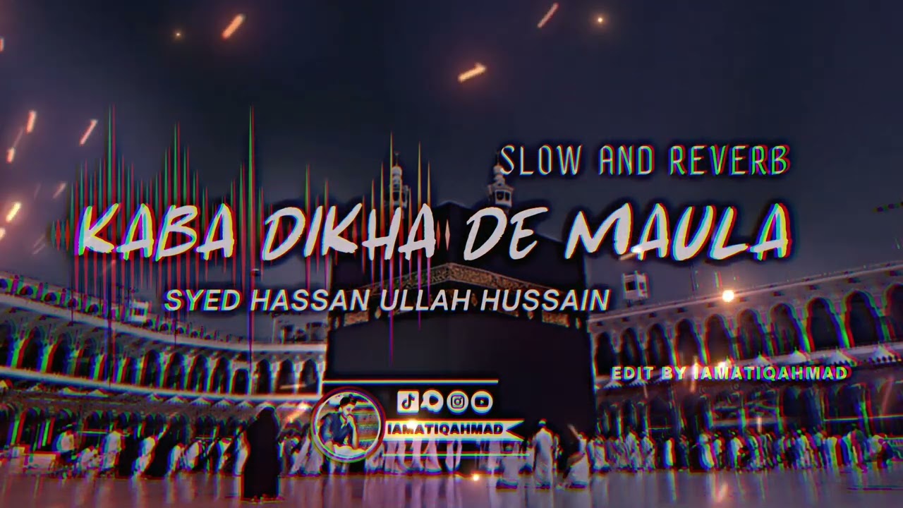 New Hajj Kalam 2023 | Slow+Reverb | Kaba Deka De Maula | iamatiqahmad