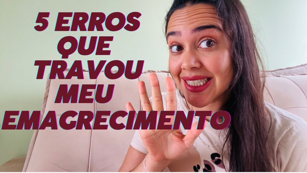 5 ERROS QUE COMETI no meu processo de EMAGRECIMENTO