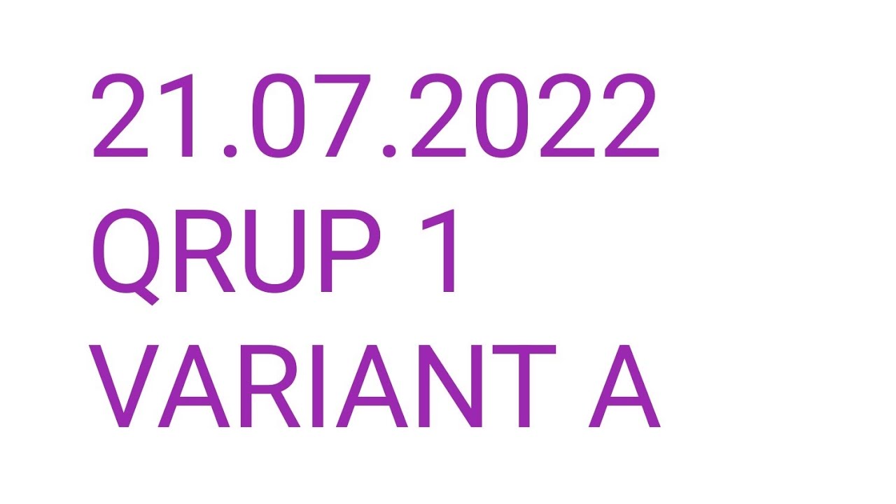 21 iyul 2022 .Qrup 1, Variant A ,Riyaziyyat Sual 1-30