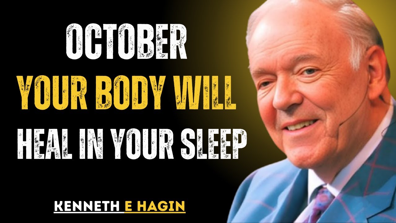 OCTOBER YOUR BODY WILL HEAL WHILE YOUR SLEEP- Kenneth E. Hagin