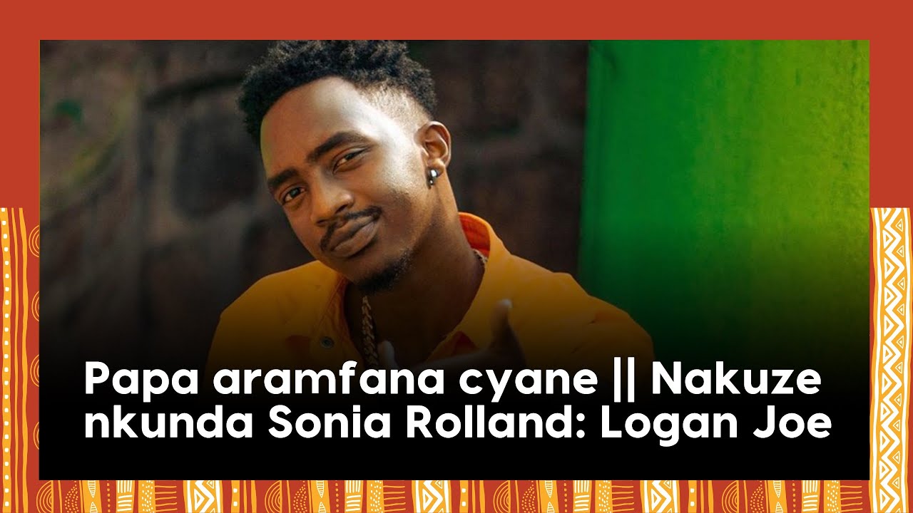Papa aramfana cyane || Nakuze nkunda Sonia Rolland | Logan Joe twaganiriye