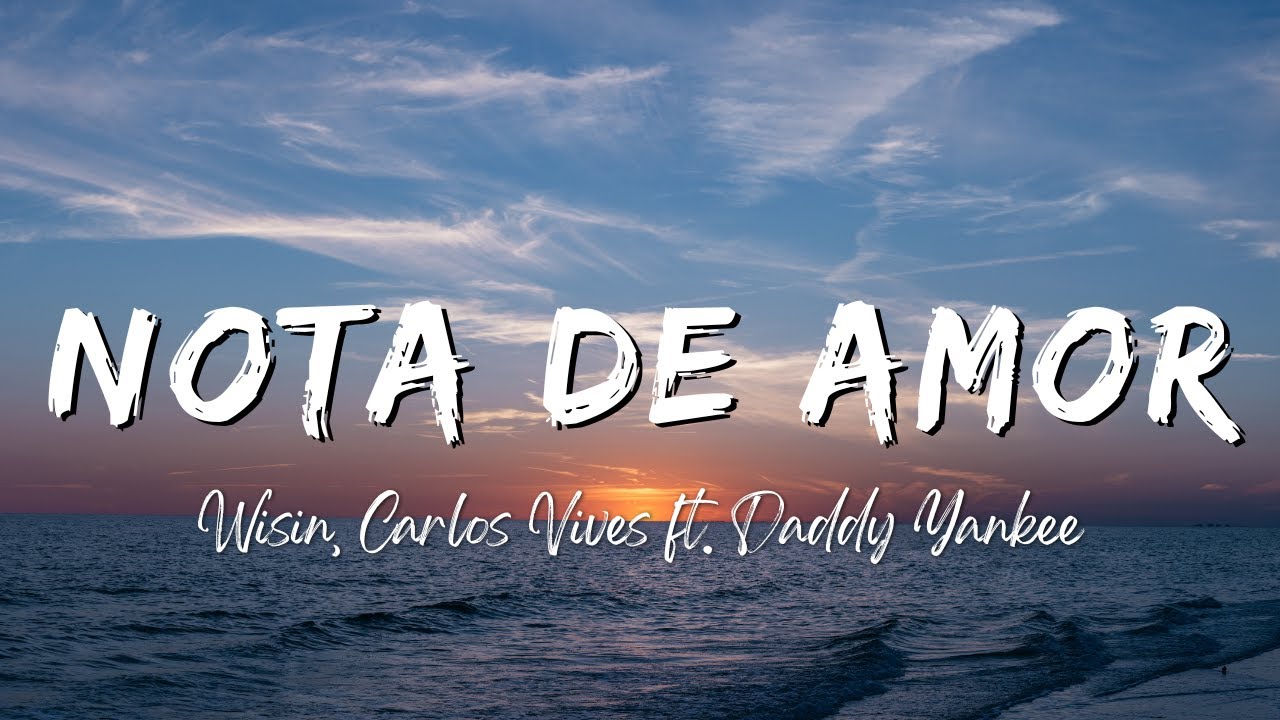 Wisin, Carlos Vives - Nota de Amor (Lyrics/Letra) ft. Daddy Yankee