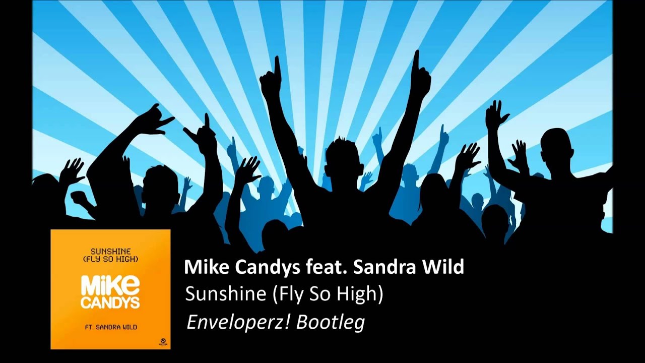 Mike Candys feat. Sandra Wild - Sunshine (Fly So High) (Enveloperz! Bootleg)