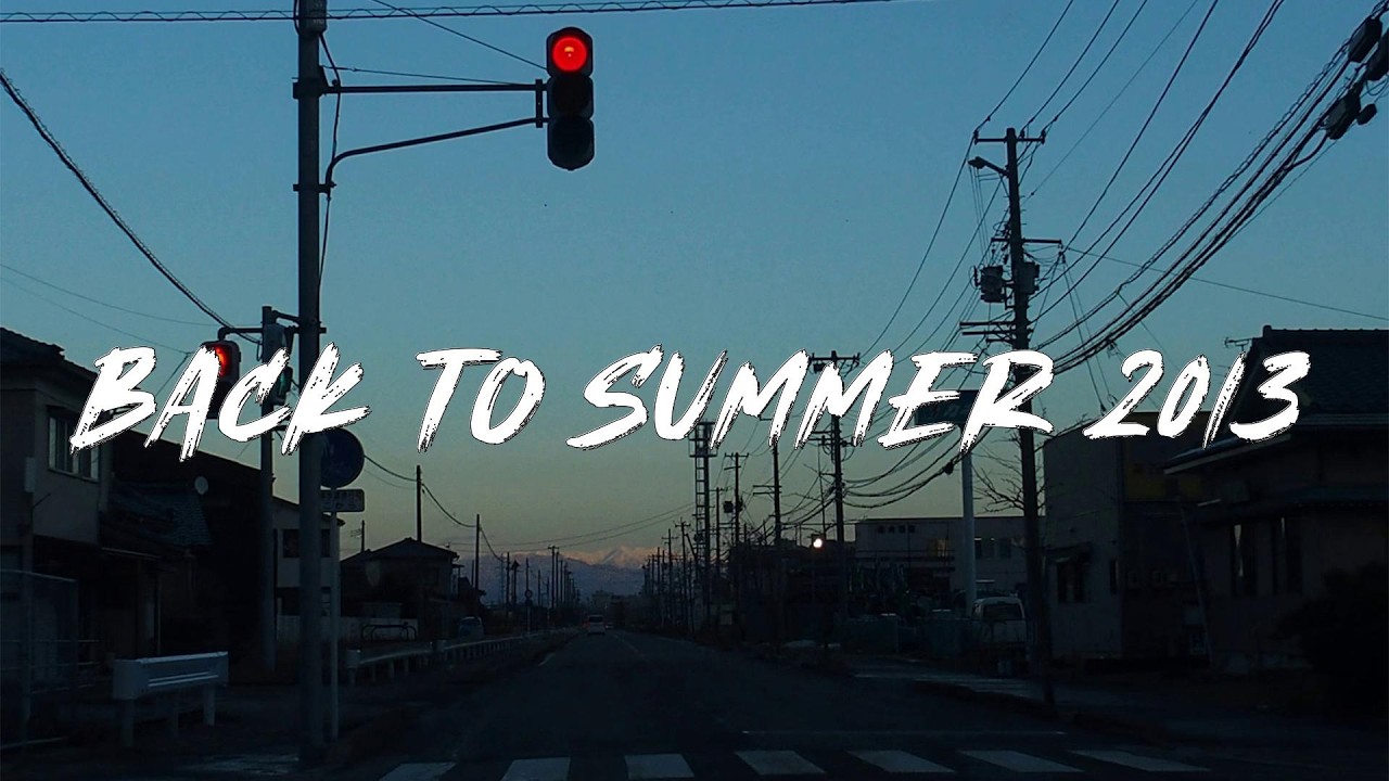 songs that bring you back to summer 2013 || nostalgia playlist