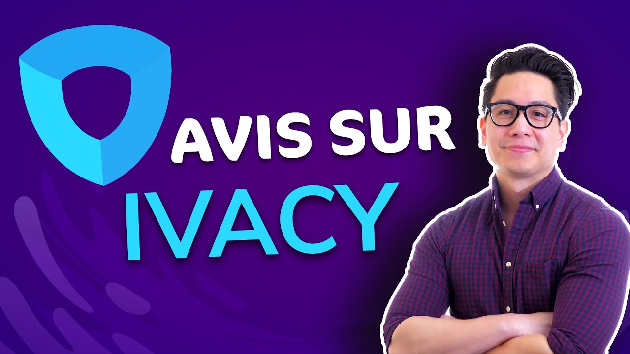 Avis sur Ivacy VPN 2021 | Pourquoi choisir ce VPN aujourd'hui ?