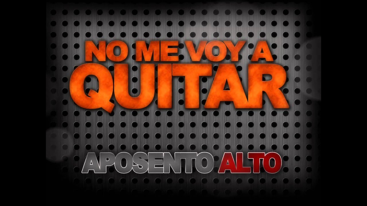 No me voy a quitar .. APOSENTO ALTO..