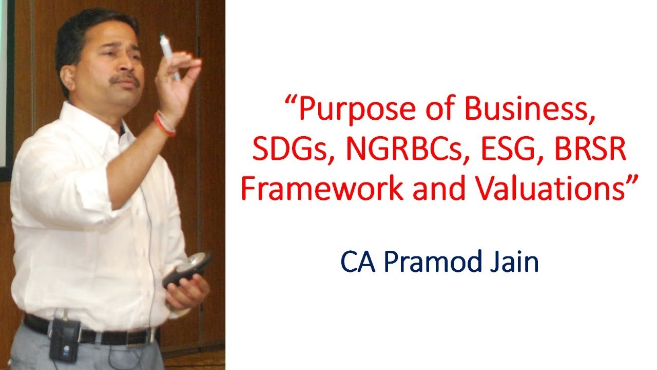 Purpose of Business, SDGs, NGRBCs, ESG, BRSR Framework and Valuations I CA Pramod Jain