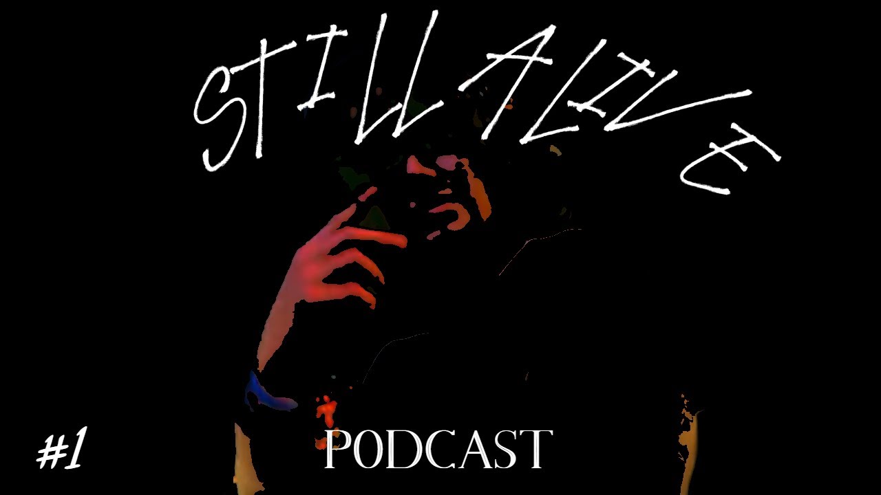 Still alive Podcast Episode #1