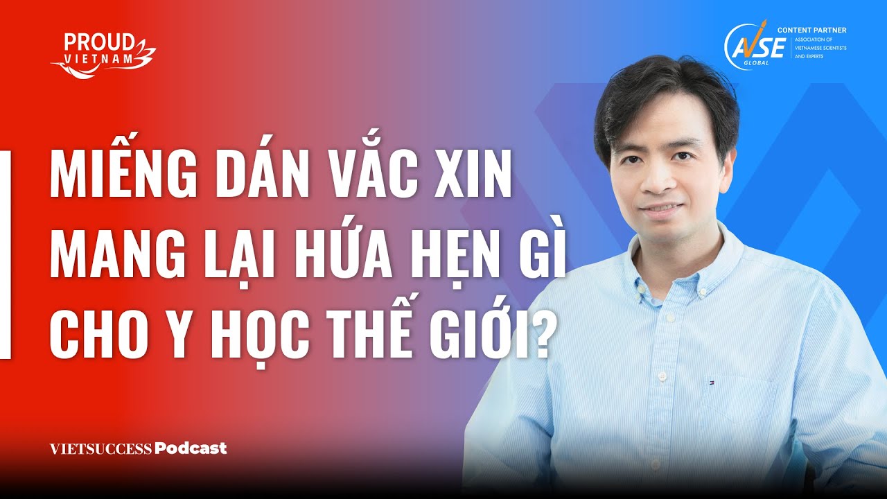 Proud Vietnam SS2#5|Miếng dán vắc xin mang lại hứa hẹn gì cho y học thế giới?|GS.TS Nguyễn Đức Thành