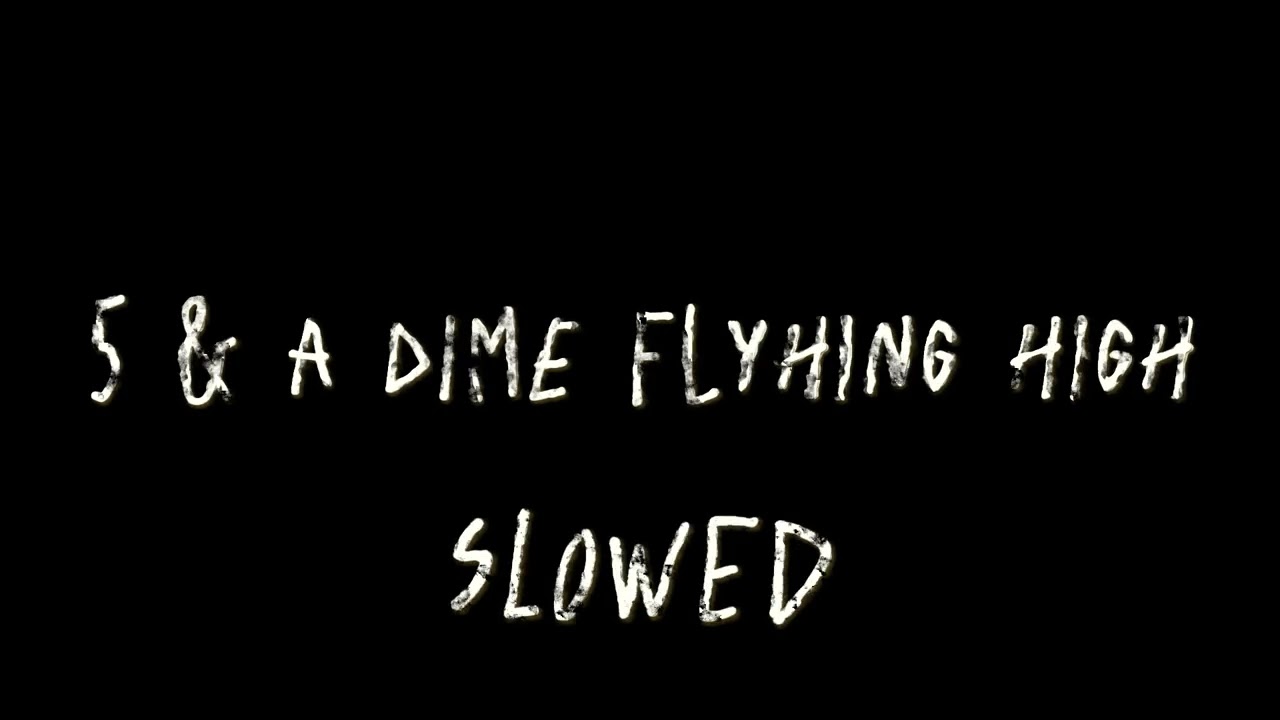 5&a dime Flying high (SLOWED)