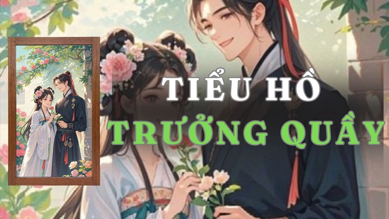 [ TRUYỆN AUDIO ] TIỂU HỒ TRƯỞNG QUẦY - FULL | GIANG TUỆ MẪN AUDIO CHỮA LÀNH | REVIEW |