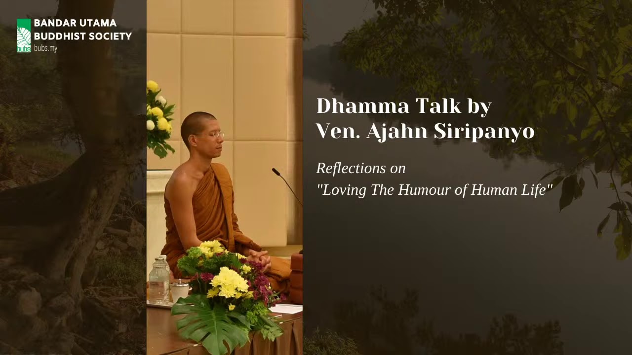 Loving The Humour of Human Life - Dhamma Talk by Ven. Ajahn Siripanyo