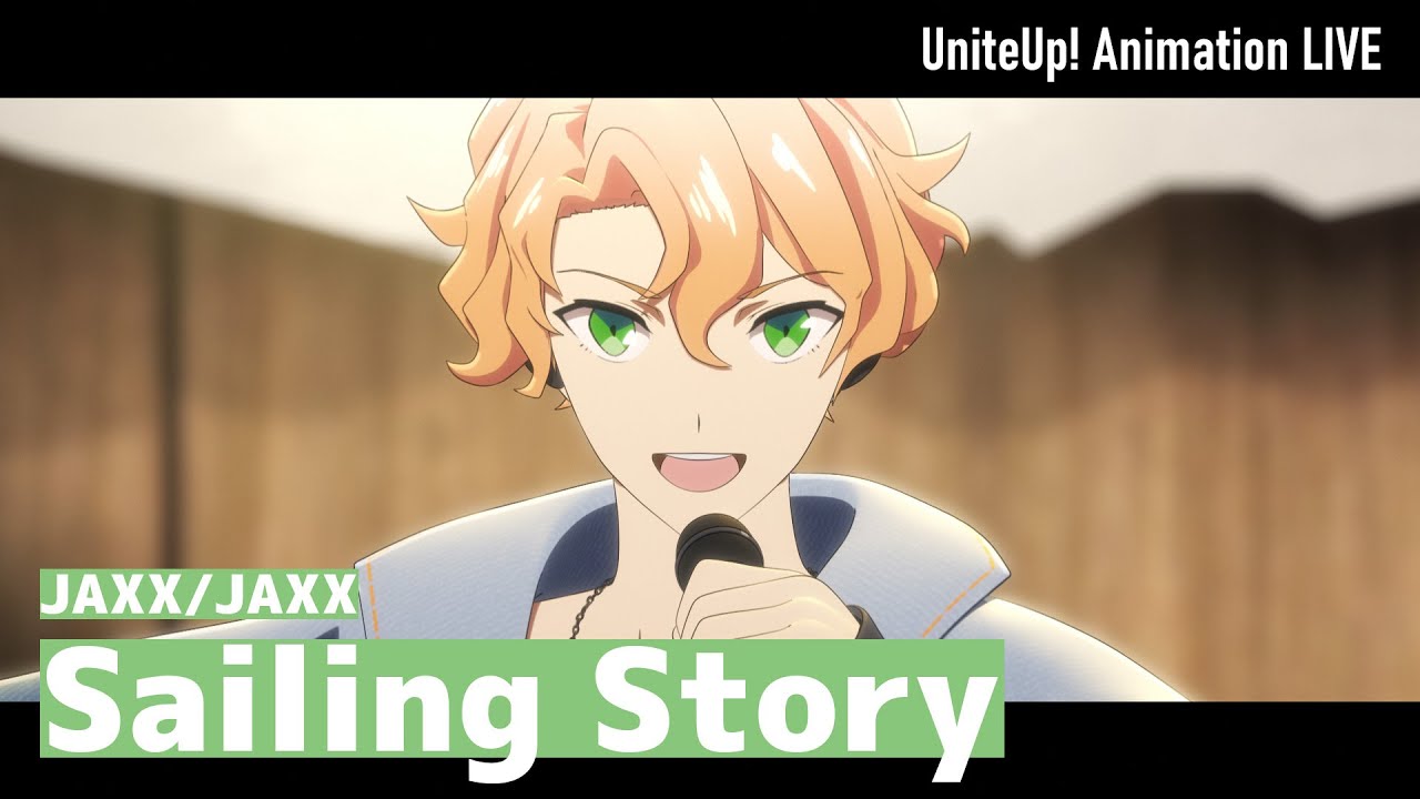 JAXX/JAXX 「Sailing Story」 Animation LIVE｜TVアニメ『UniteUp! -Uni:Birth-』第6話より