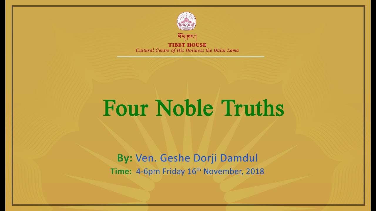 Four Noble Truths | Ven  Geshe Dorji Damdul | 16Nov2018 | Tibet House