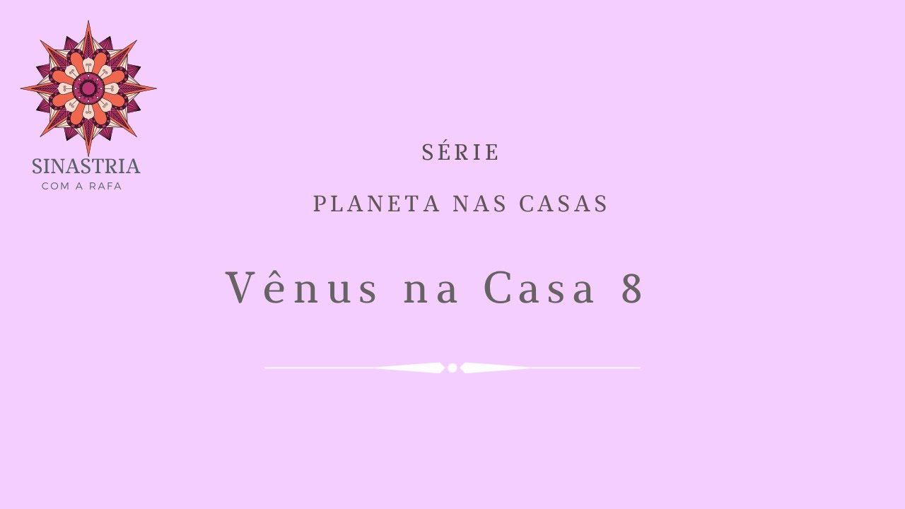 Minha Vênus na Casa 8 do parceiro(a) | Encontros Astrológicos | Sinastria
