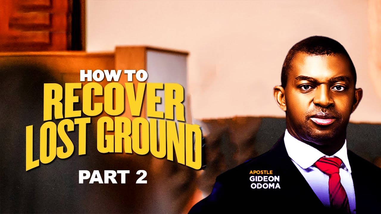 How To Recover Lost Ground [Part 2 ]｜ Apostle Gideon Odoma