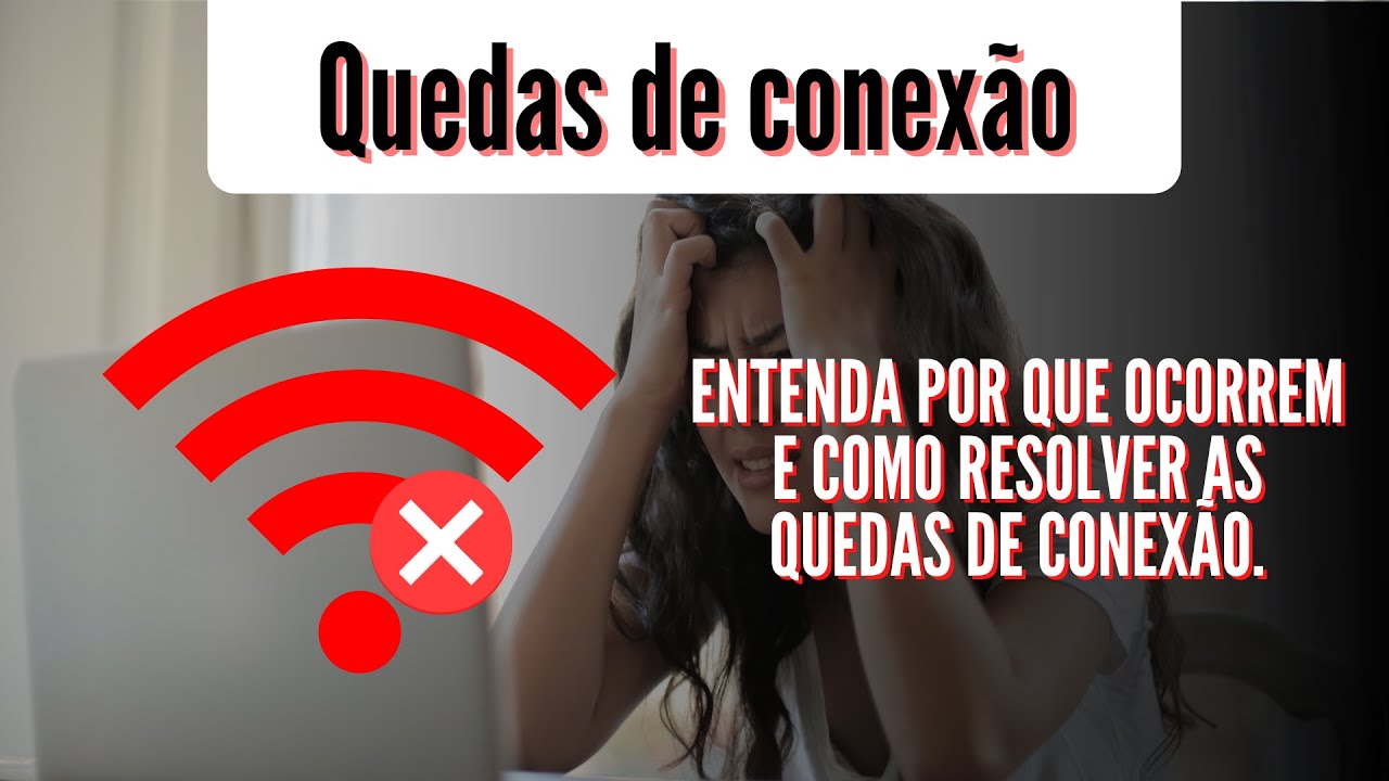 Como resolver quedas na conexão