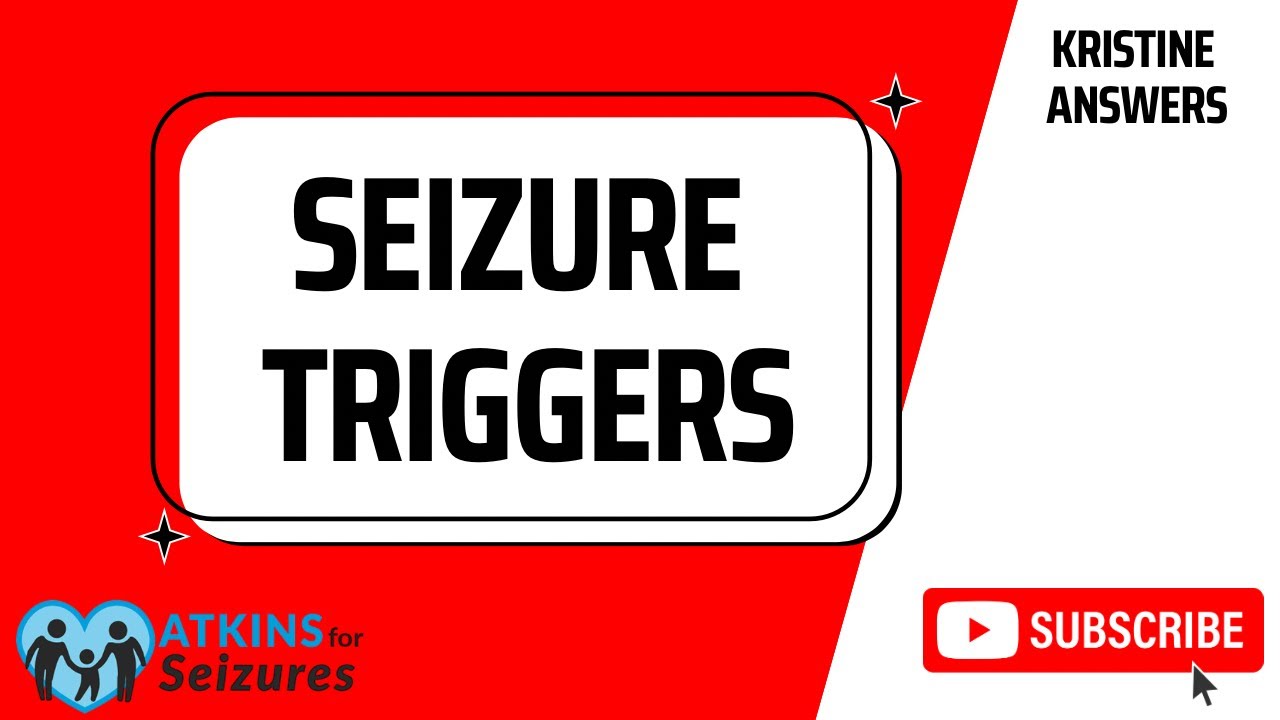 What can Trigger a Seizure? Kristine Answers 