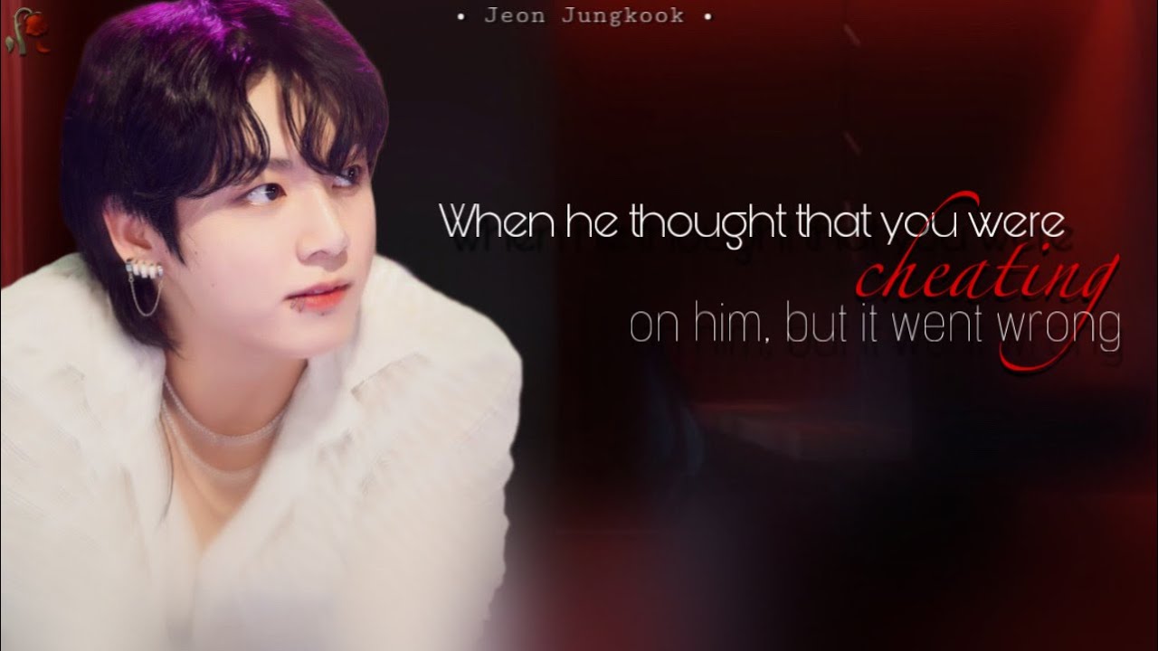 ~When he thought that you were cheating on him~ | JK FF | BTS STORY LINES