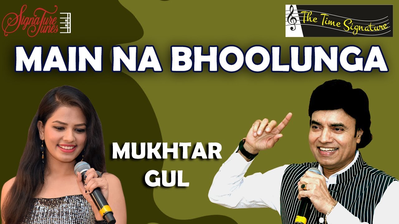 MAIN NA BHOOLUNGA I MUKHTAR SHAH I GUL SAXENA I THE TIME SIGNATURE