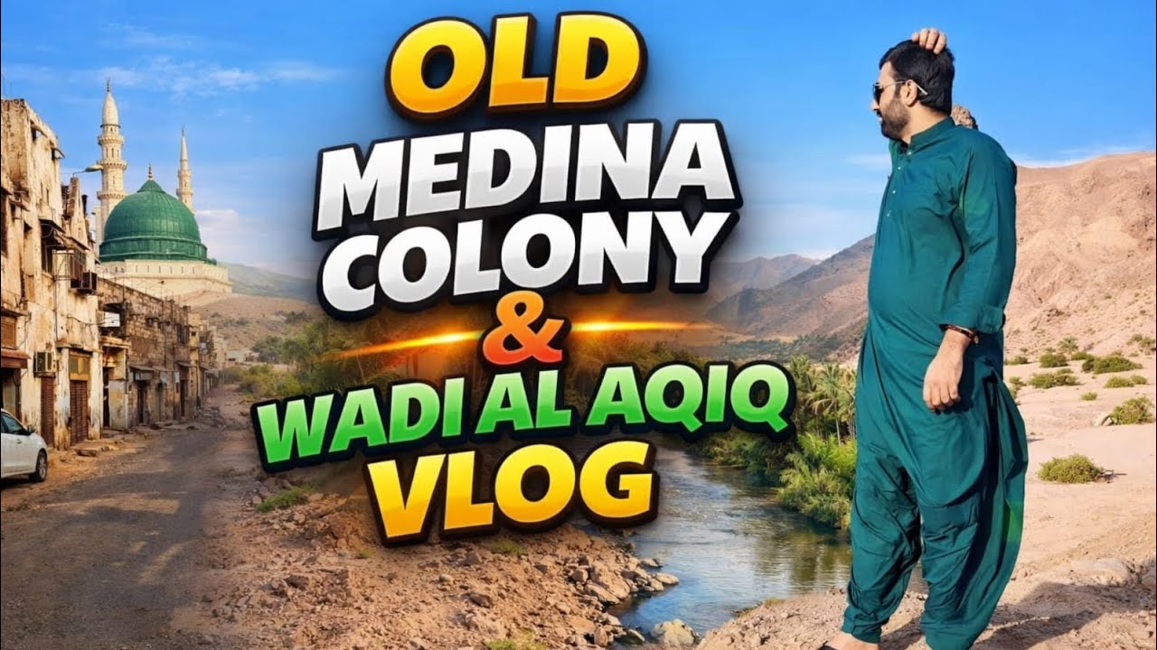 “Exploring Old Medina Colony & Wadi Al Aqiq | Hidden Beauty of Madinah”
