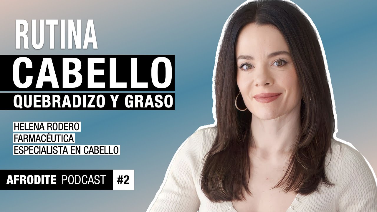 RUTINA PARA CABELLO QUEBRADIZO Y GRASO - HELENA RODERO - AFRODITE PODCAST 2