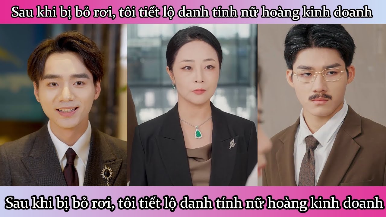 Sau khi bị bỏ rơi, tôi tiết lộ danh tính nữ hoàng kinh doanh
