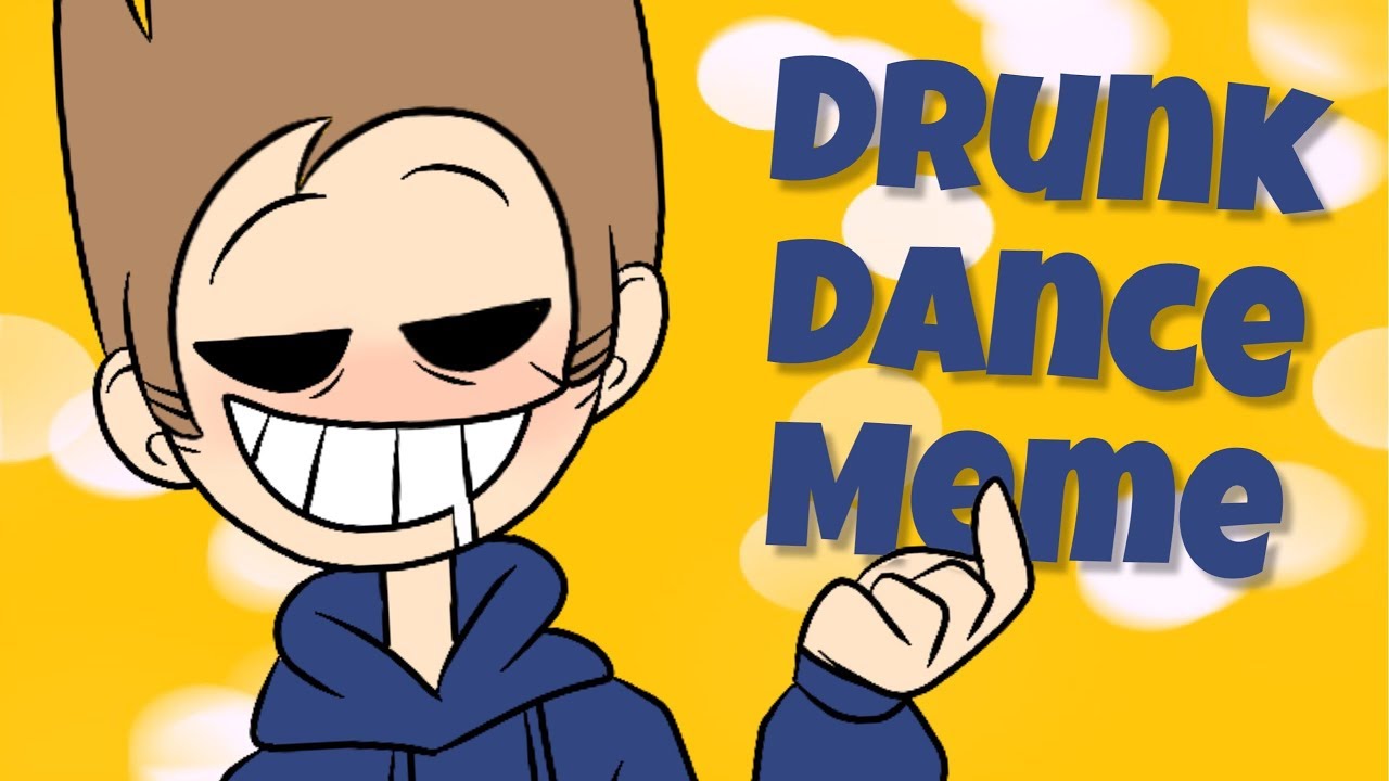Drunk Dance Meme | Eddsworld