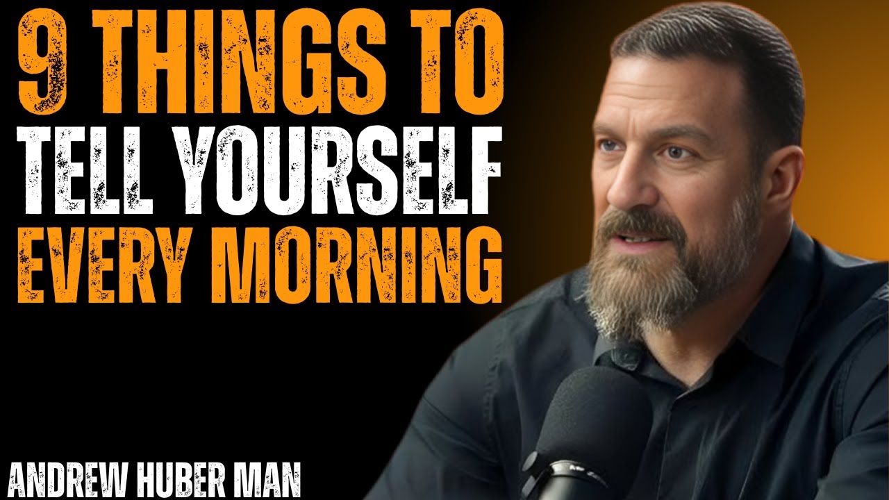 9 THINGS TO TELL YOURSELF EVERY MORNING ANDREW HUBERMAN BEST MOTIVATIONAL SPEECH