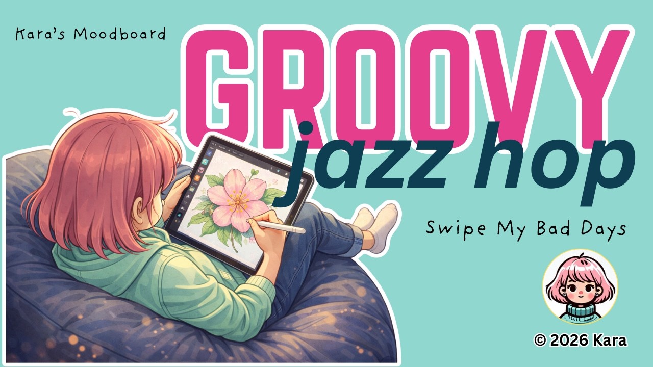 Groovy Jazz Hop | Ep. 01 | Swipe My Bad Days | Kara’s Moodboard