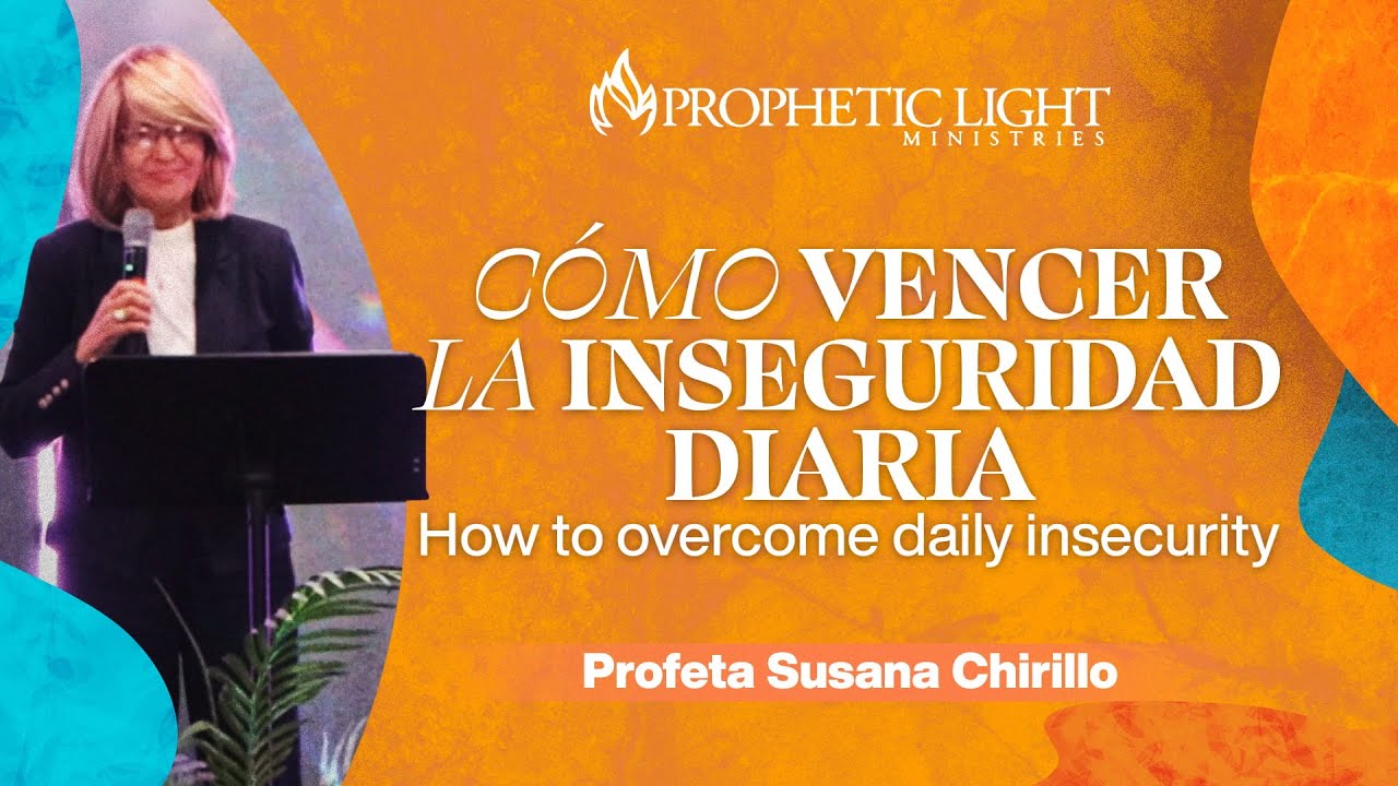 Cómo vencer la inseguridad diaria - How to overcome daily insecurity I Prophetic Light Ministries