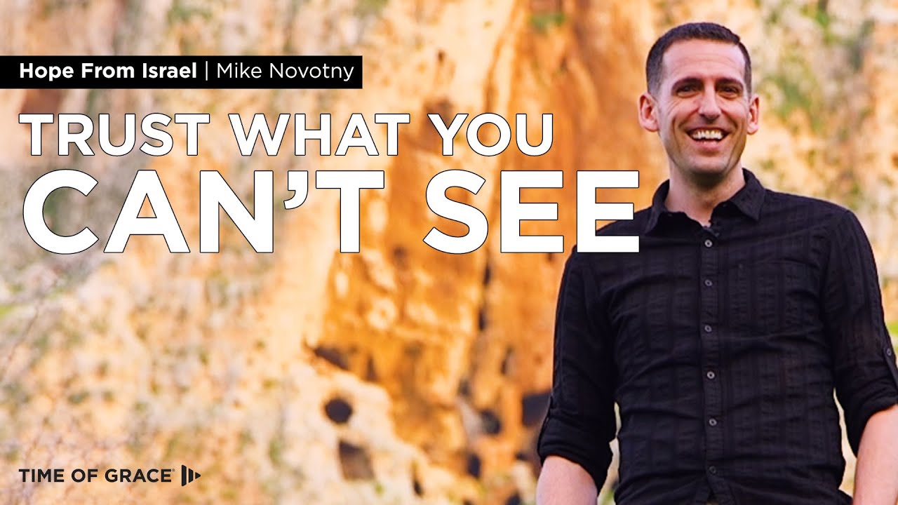 Hope From Israel: Trust What You Can't See // Mike Novotny // Time of Grace