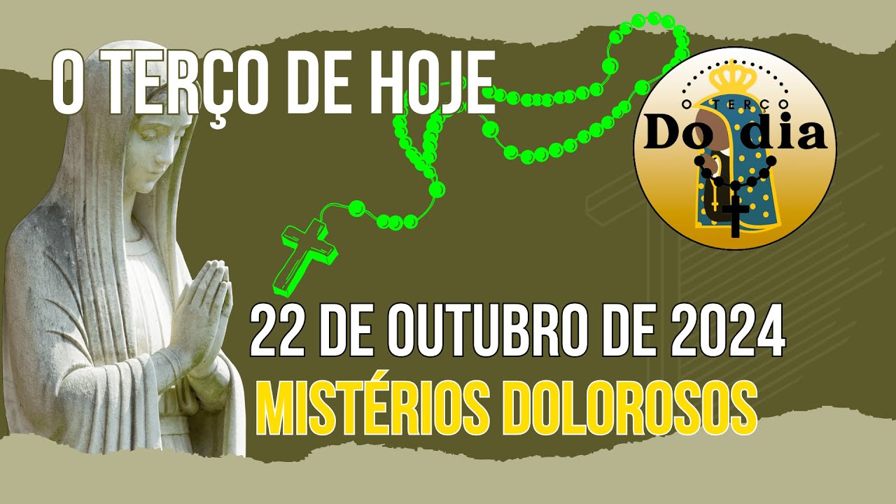 TERÇO DE HOJE 22 DE OUTUBRO DE 2024 - TERÇA - MISTÉRIOS DOLOROSOS