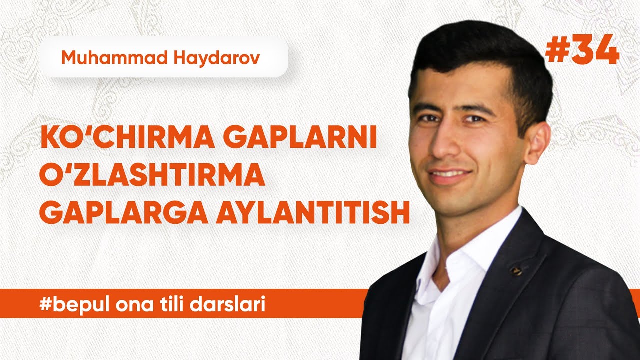 34 - dars | Ko'chirma gaplarni o'zlashtirma gaplarga aylantirish | Muhammad Haydarov