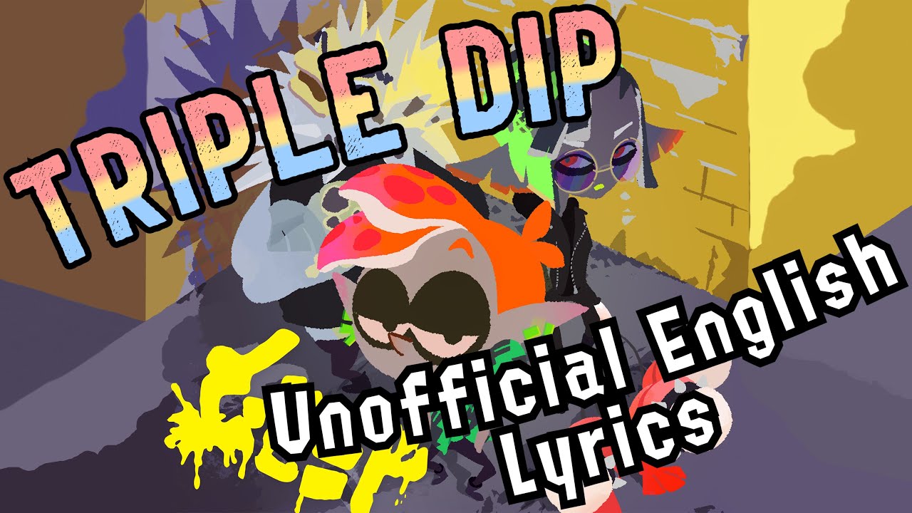 Triple Dip [C-Side] / Unofficial English Lyrics / Splatoon 3