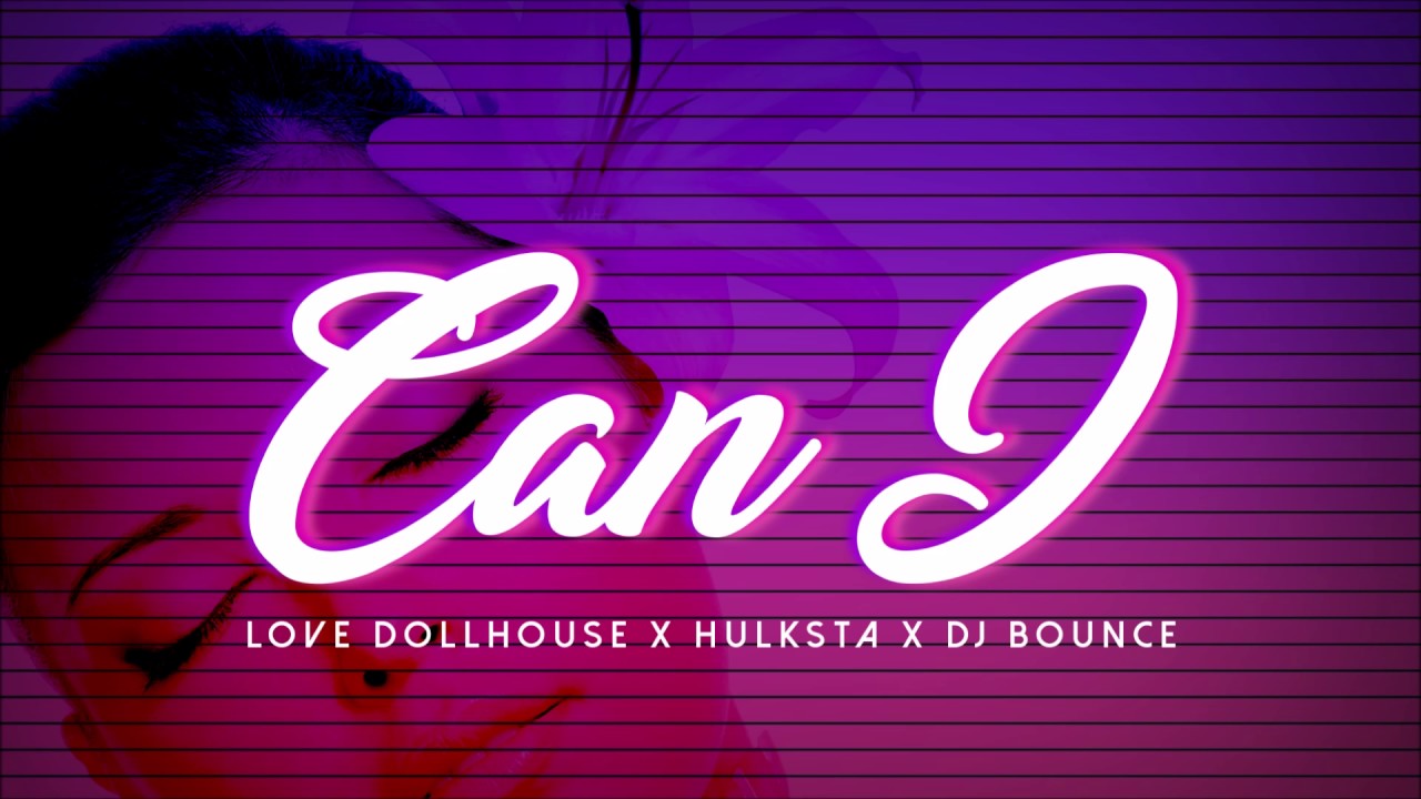 LOVE DOLLHOUSE x HULKSTA x DJ BOUNCE - Can I