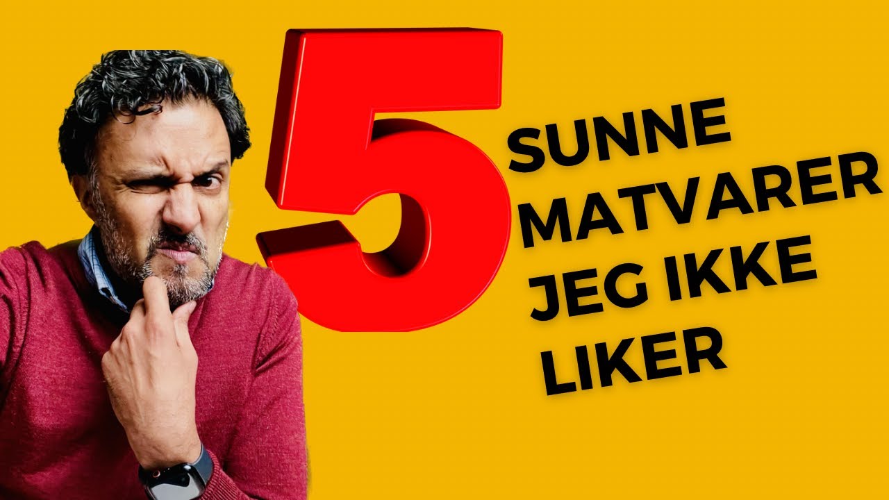 5 sunne matvarer jeg IKKE LIKER