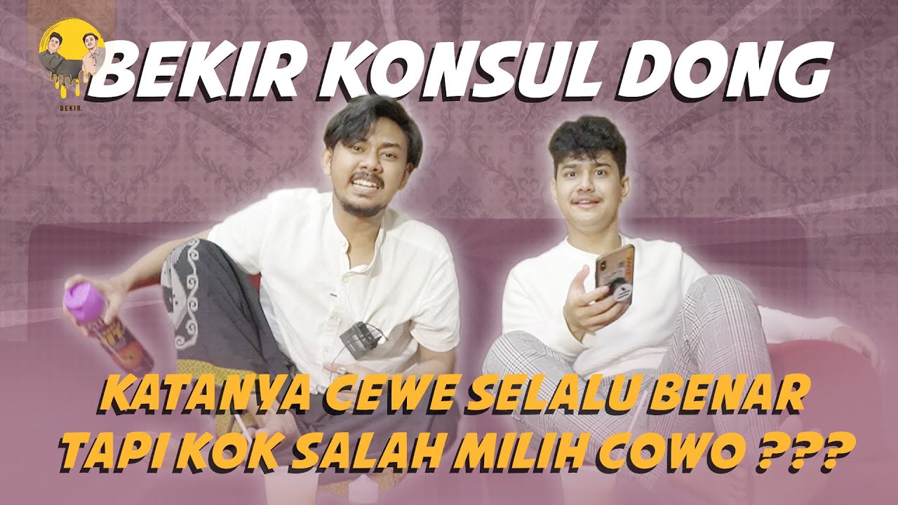 KATANYA CEWE SELALU BENAR TAPI KOK SALAH MILIH COWO??? - KONSULDONG #1