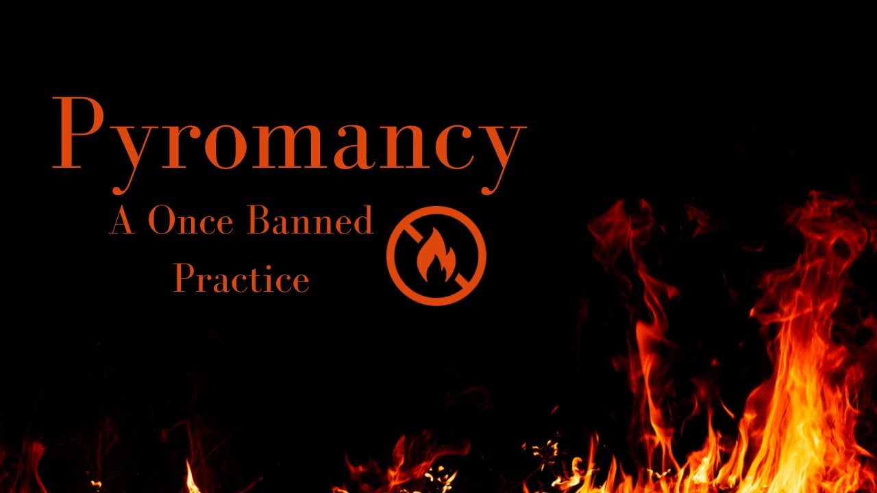 Pyromancy ~ A Once Banned Practice