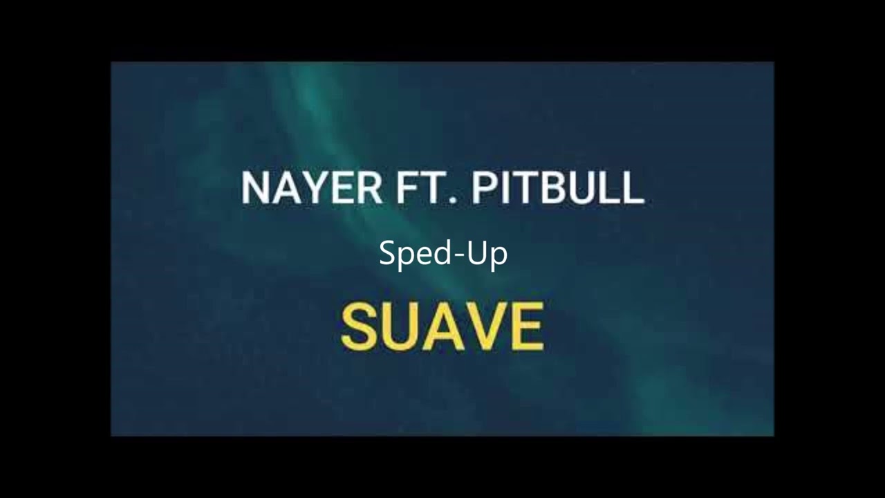 Suavemente (Sped-Up) - Nayer ft Pitbull
