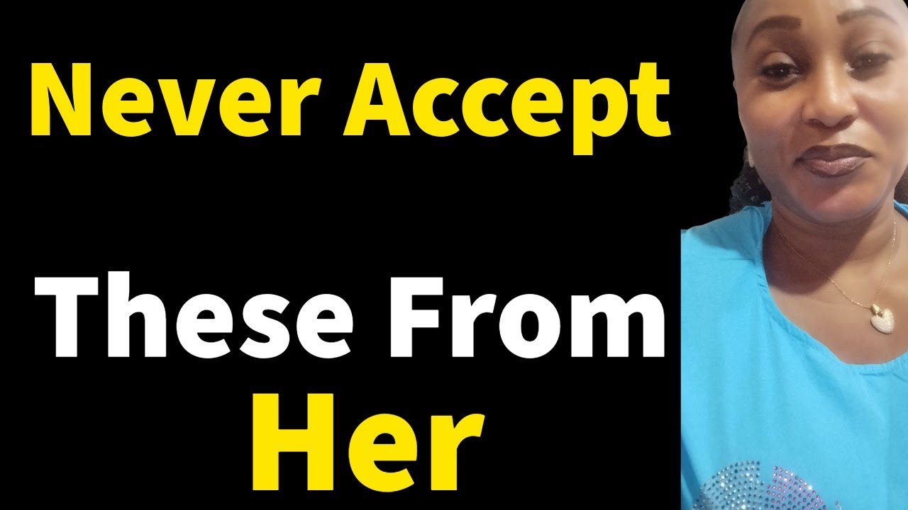Never Accept These 4 Things From Any Woman Even If She Is Your Wife