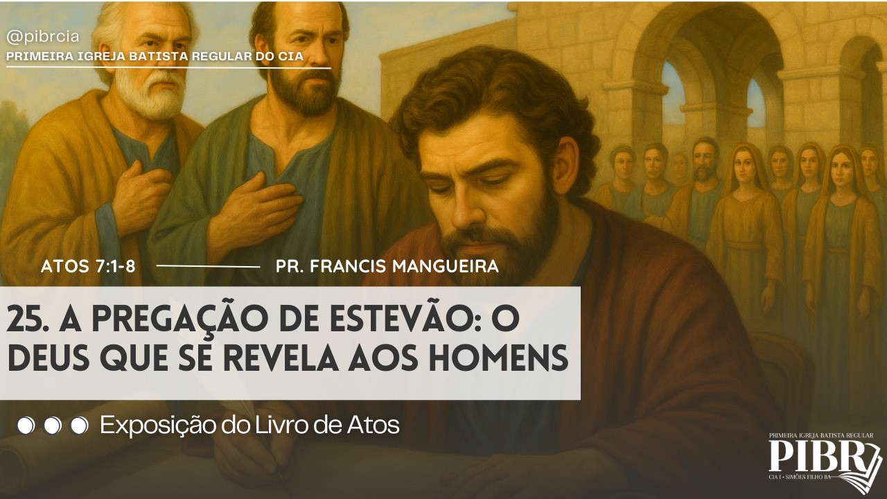 25. A pregação de Estevão: o Deus que se revela aos homens (Atos 7:1-8)