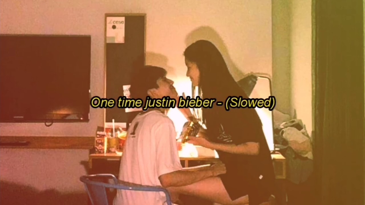 One  Time Justin bieber  - (Slowed Version)